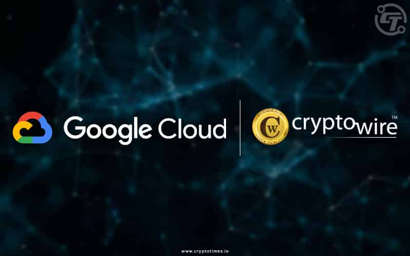 Cryptowire Partners With Google Cloud To Develop Blockchain And Crypto Ecosystem