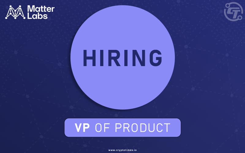 Matter Labs is Hiring a VP of Product For zkSync Development
