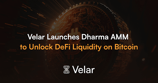 Velar Launches Dharma AMM to Unlock DeFi Liquidity on Bitcoin