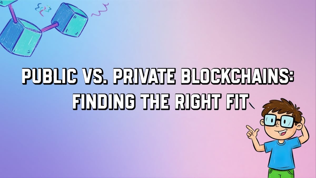Public vs. Private Blockchains: Finding the Right Fit