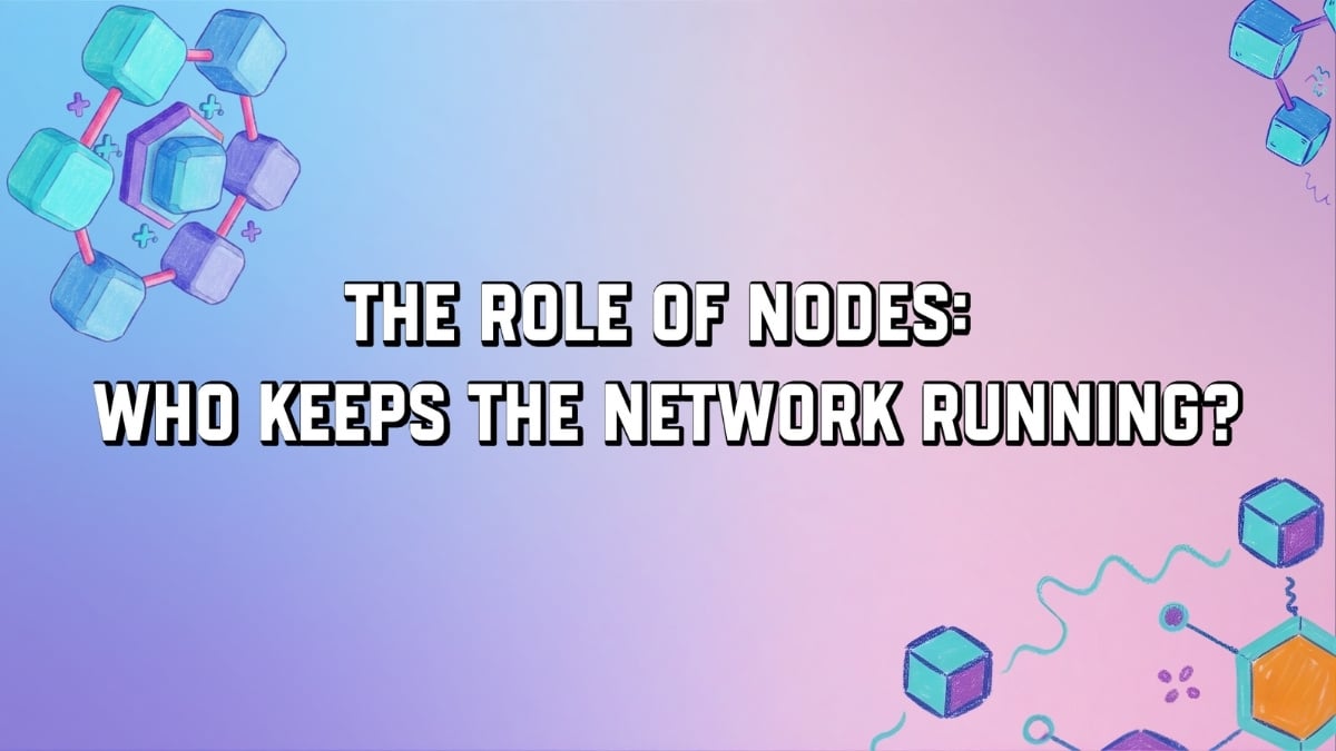 The Role of Nodes: Who Keeps the Network Running?