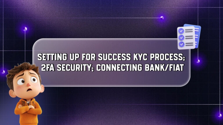Setting Up for Success KYC Process; 2FA Security; Connecting Bank/Fiat